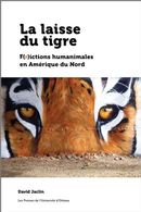 La laisse du tigre -  F(r)ictions humanimales en Amérique du Nord