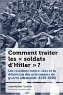 Comment traiter les « soldats d'Hitler » ? - Les relations interalliées et la détention des...