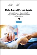 De l'éthique à l'ergothérapie 3e édition : un cadre théorique et une méthode pour soutenir la ...