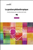 La gestion philanthropique : Guide pratique pour la collecte de fonds - 2e édition