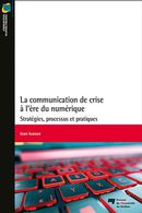 La communication de crise à l'ère du numérique : Stratégies, processus et pratiques