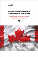 Introduction à la douane commerciale au Canada - Comprendre les procédures douanières...