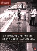 Le gouvernement des ressources naturelles : Sciences et territorialités de l'Etat québécois 1867-193