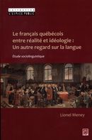 Le français québécois entre réalité et idéologie : Un autre regard sur la langue