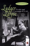 Ludger Larose : Un artiste engagé au tournant du XXe siècle