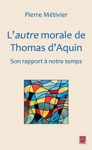 L'autre morale de Thomas d'Aquin : Son rapport à notre temps