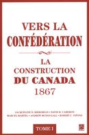 Vers la confédération : La construction du Canada 1867 01