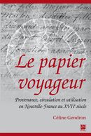 Le papier voyageur : Provenance, circulation et utilisation en Nouvelle-France au XVIIe siècle