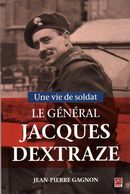 Une vie de soldat : Le général Jacques Dextraze (1919-1993)