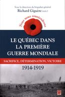 Nous nous souviendrons.  Le Québec dans la Première Guerre mondiale : sacrifice, détermination...