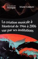 La création musicale à Montréal de 1966 à 2006 vue par ses institutions