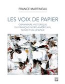 Les voix de papier : Grammaire et lexique historiques du français nord-américain