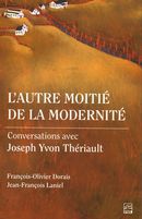 L'autre moitié de la modernité : Conversations avec Joseph Yvon Thériault