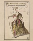 La Nouvelle-France sur les planches parisiennes - Anthologie (1720-1786)