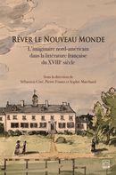 Rêver le Nouveau Monde - L'imaginaire nord-américain dans la littérature française du XVIIIe siècle