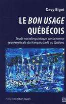 Le bon usage québécois : Etude sociolinguistique sur la norme grammaticale du français parlé au...