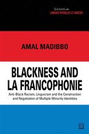 Blackness and la Francophonie : Anti-Black Racism, Linguicism and the Construction and Negotiation..