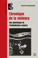 Chronique de la violence - Une généalogie de l'intimidation scolaire