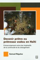 Devenir prêtre ou prêtresse vodou en Haïti - Entrecroisement entre les impératifs de la continuité..
