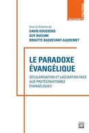 Le paradoxe évangélique - Sécularisation et laïcisation face aux protestantismes évangéliques
