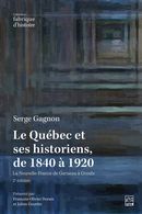 Le Québec et ses historiens, de 1840 à 1920 - La Nouvelle-France de Garneau à Groulx - 2e édition