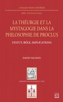 La théurgie et la mystagogie dans la philosophie de Proclus - Statut, rôle, implications