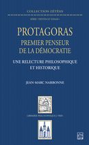 Protagoras - Premier penseur de la démocratie - Une relecture philosophique et historique