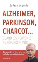 Alzheimer, Parkinson, Charcot... - Quand les neurones ne répondent plus