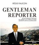 Gentleman reproter - De Mitterrand à Reagan - Du Liberia à la Corée du Nord