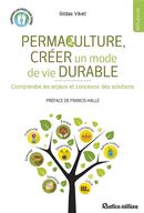 Permaculture, créer un mode de vie durable : Comprendre les enjeux et concevoir des solutions