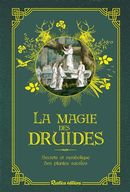 La magie des druides : Secrets et symbolique des plantes sacrées