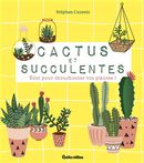 Cactus et succulentes : Tout pour chouchouter vos plantes!