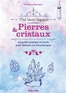 Pierres & cristaux : Le guide pratique et facile pour débuter en lithothérapie