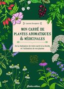 Mon carré de plantes aromatiques & médicinales - De la réalisation de votre carré à la récolte...