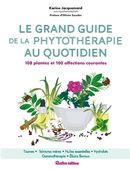 Le grand guide de la phytothérapie au quotidien - 108 plantes et 100 affections courantes