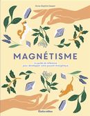 Magnétisme - Le guide de référence pour développer votre pouvoir énergétique
