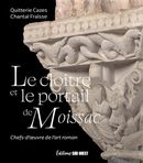 Le cloître et le portail de Moissac - Chefs-d'oeuvre de l'art roman