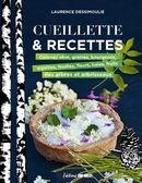 Cueillette & recettes - Cuisinez sève, graines, bourgeons, aiguilles, feuilles, fleurs, fruits...