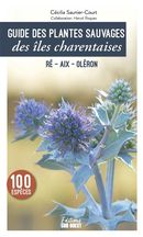 Guide des plantes sauvages des îles charentaises - Ré, Aix, Oléron
