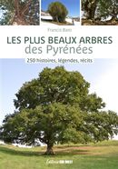 Les plus beaux arbres des Pyrénées - 250 histoires, légendes, récits