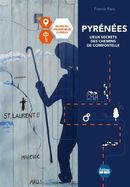Pyrénées - Lieux secrets des chemins de Compostelle - Guide du promeneur curieux