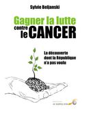 Gagner la lutte contre le cancer : La découverte dont la République n'a pas voulu