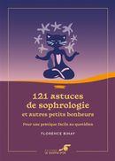 121 astuces de sophrologie et autres petits bonheur - Pour une pratique facile au quotidien N.E.