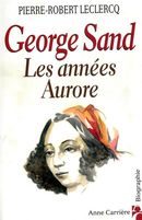George Sand, les années aurore