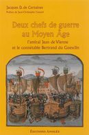 Deux chefs de guerre au Moyen Age - l'amiral Jean de Vienne  et le connétable Bertrand du Guesclin