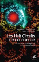 Les Huit Circuits de conscience - Chamanisme cybernétique & pouvoir créateur