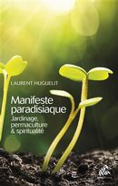 Manifeste paradisiaque - Jardinage, permaculture & spiritualité