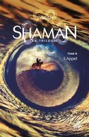 Shaman - La trilogie 03 : L'Appel