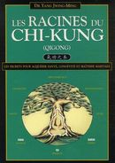 Les racines du Chi-Kung: Les secrets pour acquérir la santé.