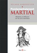 Fondamentalement martial : Matières à réflexion sur les arts martiaux
